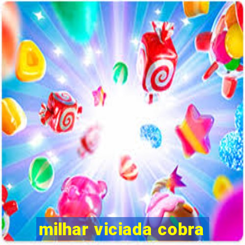 milhar viciada cobra